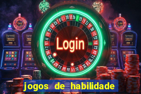 jogos de habilidade para ganhar dinheiro